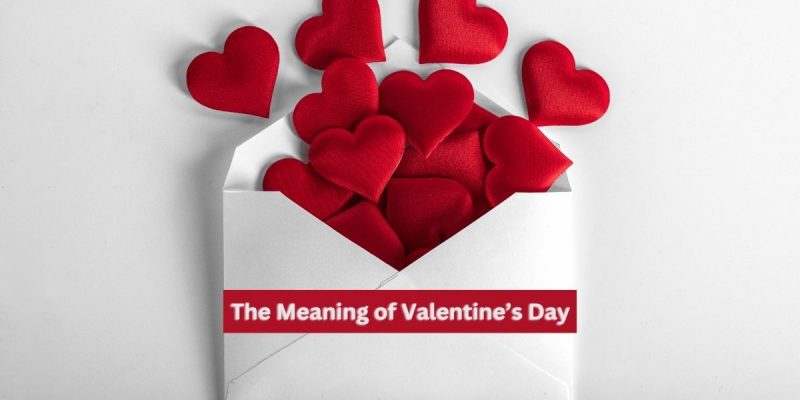The Meaning of Valentine’s Day