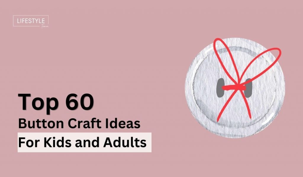 Top 60 Button Craft Ideas for Kids and Adults